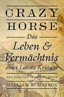 Crazy Horse, das Leben und Vermächtnis eines Lakota-Kriegers