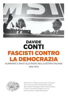 Fascisti contro la democrazia. Almirante e Rauti alle radici della destra italiana (1946-1976) (Einaudi. Passaggi)