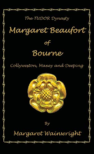 Margaret Beaufort of Bourne, Collyweston, Maxey and Deeping: The Tudor Dynasty
