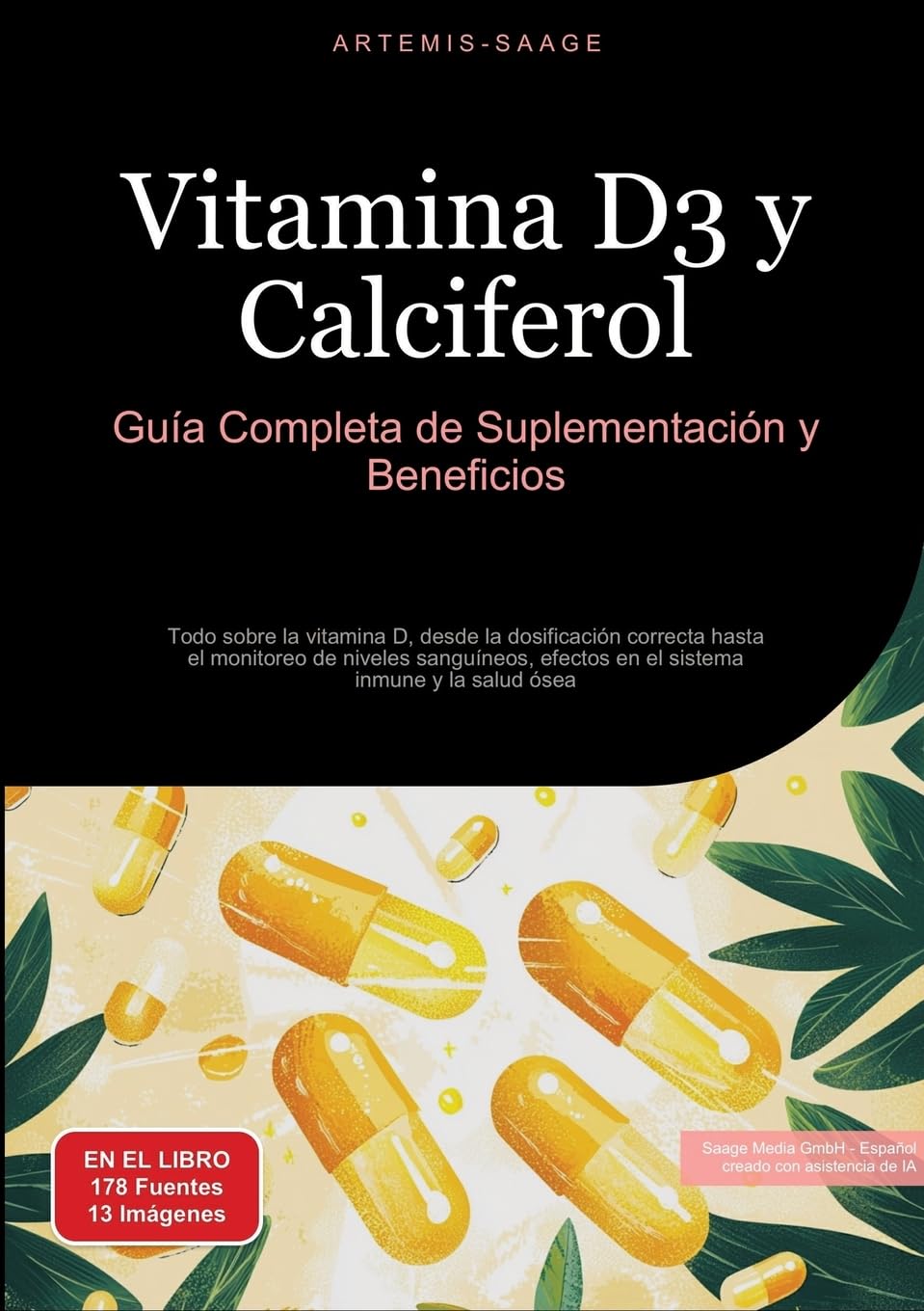 Vitamina D3 y Calciferol: Guía Completa de Suplementación y Beneficios: Todo sobre la vitamina D, desde la dosificación correcta hasta el monitoreo de ... efectos en el sistema inmune y la salud ósea