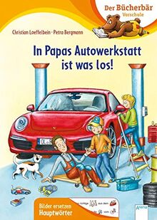 In Papas Autowerkstatt ist was los!: Der Bücherbär: Vorschule. Bilder ersetzen Hauptwörter (Der Bücherbär: Vorschule. Bilder ersetzen Namenwörter)