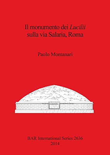 Il monumento dei Lucilii sulla via Salaria, Roma (BAR International)