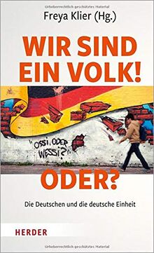 Wir sind ein Volk! - Oder?: Die Deutschen und die deutsche Einheit