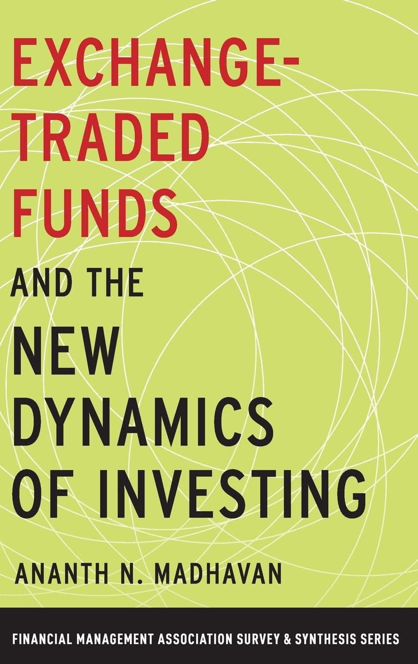Exchange-Traded Funds and the New Dynamics of Investing (Financial Management Association Survey and Synthesis)