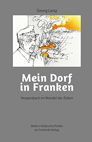 Mein Dorf in Franken: Hergersbach im Wandel der Zeiten (Reihe Fränkische Profile)