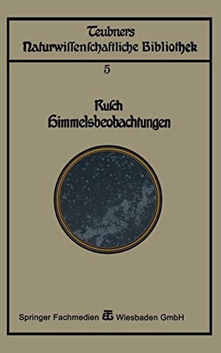 Himmelsbeobachtung mit bloßem Auge: zugleich eine Einleitung in die Methoden und Ergebnisse der Astronomie (Teubners naturwissenschaftliche ... naturwissenschaftliche Bibliothek, 5, Band 2)