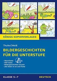 Bildergeschichten für die Unterstufe (Königs Kopiervorlagen).: Plus CD inkl. aller Daten in schwarz-weiß und in Farbe. Klasse 5-7