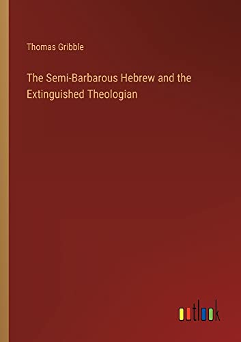 The Semi-Barbarous Hebrew and the Extinguished Theologian