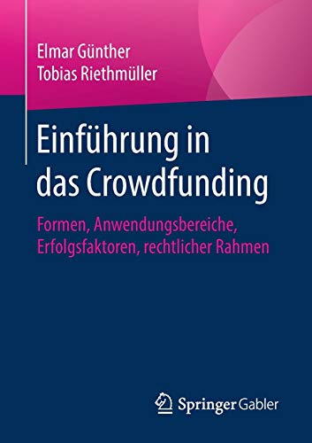 Einführung in das Crowdfunding: Formen, Anwendungsbereiche, Erfolgsfaktoren, rechtlicher Rahmen