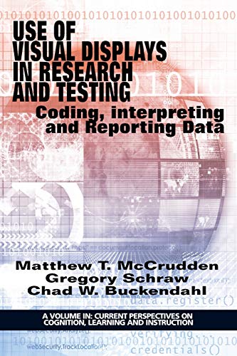 Use of Visual Displays in Research and Testing: Coding, Interpreting, and Reporting Data (Current Perspectives on Cognition, Learning and Instruction)