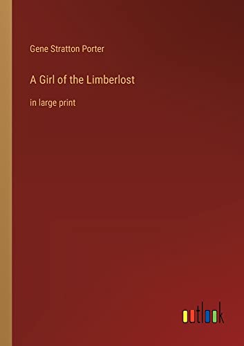 A Girl of the Limberlost: in large print