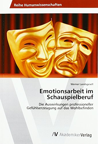 Emotionsarbeit im Schauspielberuf: Die Auswirkungen professioneller Gefühlserzeugung auf das Wohlbefinden