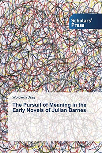 The Pursuit of Meaning in the Early Novels of Julian Barnes