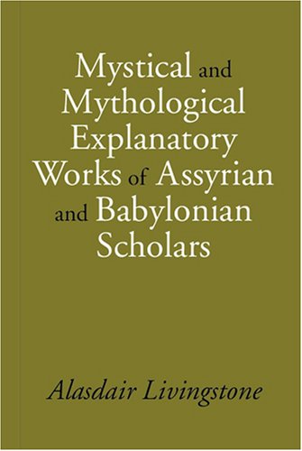 Mystical and Mythological Explantory Works of Assyrian and Babylonian Scholars