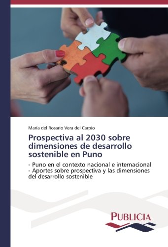 Prospectiva al 2030 sobre dimensiones de desarrollo sostenible en Puno: - Puno en el contexto nacional e internacional - Aportes sobre prospectiva y las dimensiones del desarrollo sostenible