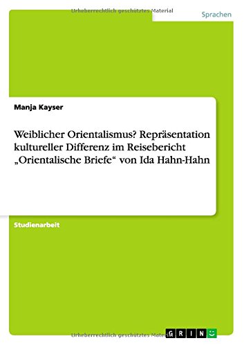 Weiblicher Orientalismus? Repräsentation kultureller Differenz im Reisebericht Orientalische Briefe von Ida Hahn-Hahn