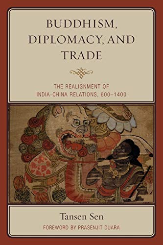 Buddhism, Diplomacy, and Trade: The Realignment of India-China Relations, 600-1400