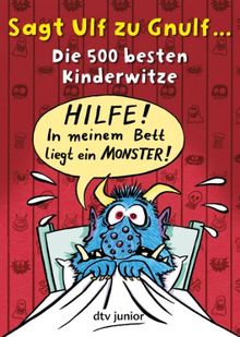 Sagt Ulf zu Gnulf...: Die 500 besten Kinderwitze