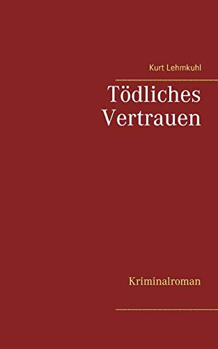 Tödliches Vertrauen: Kriminalroman