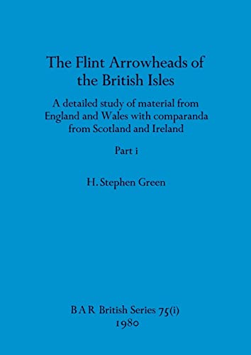 The Flint Arrowheads of the British Isles, Part i (BAR British)