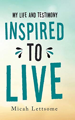 Inspired to Live: My Life and Testimony