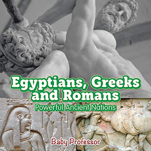 Egyptians, Greeks and Romans: Powerful Ancient Nations