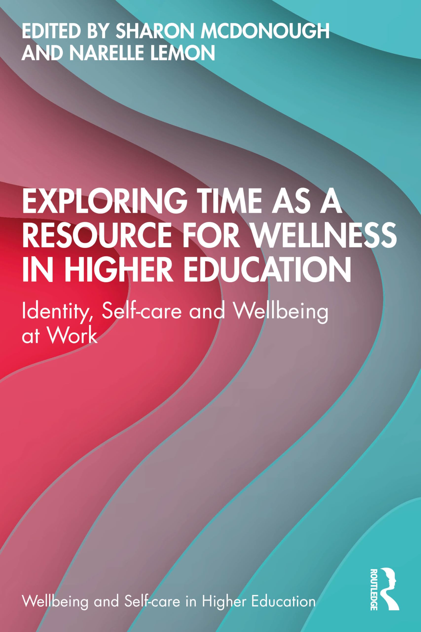 Exploring Time as a Resource for Wellness in Higher Education: Identity, Self-care and Wellbeing at Work (Wellbeing and Self-care in Higher Education)