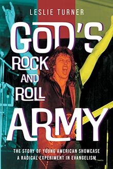 God's Rock and Roll Army: The Story of Young American Showcase, A Radical Experiment in Evangelism