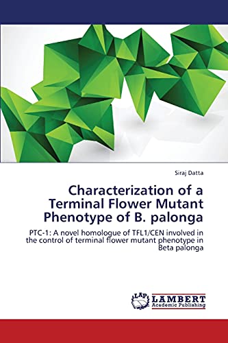 Characterization of a Terminal Flower Mutant Phenotype of B. palonga: PTC-1: A novel homologue of TFL1/CEN involved in the control of terminal flower mutant phenotype in Beta palonga