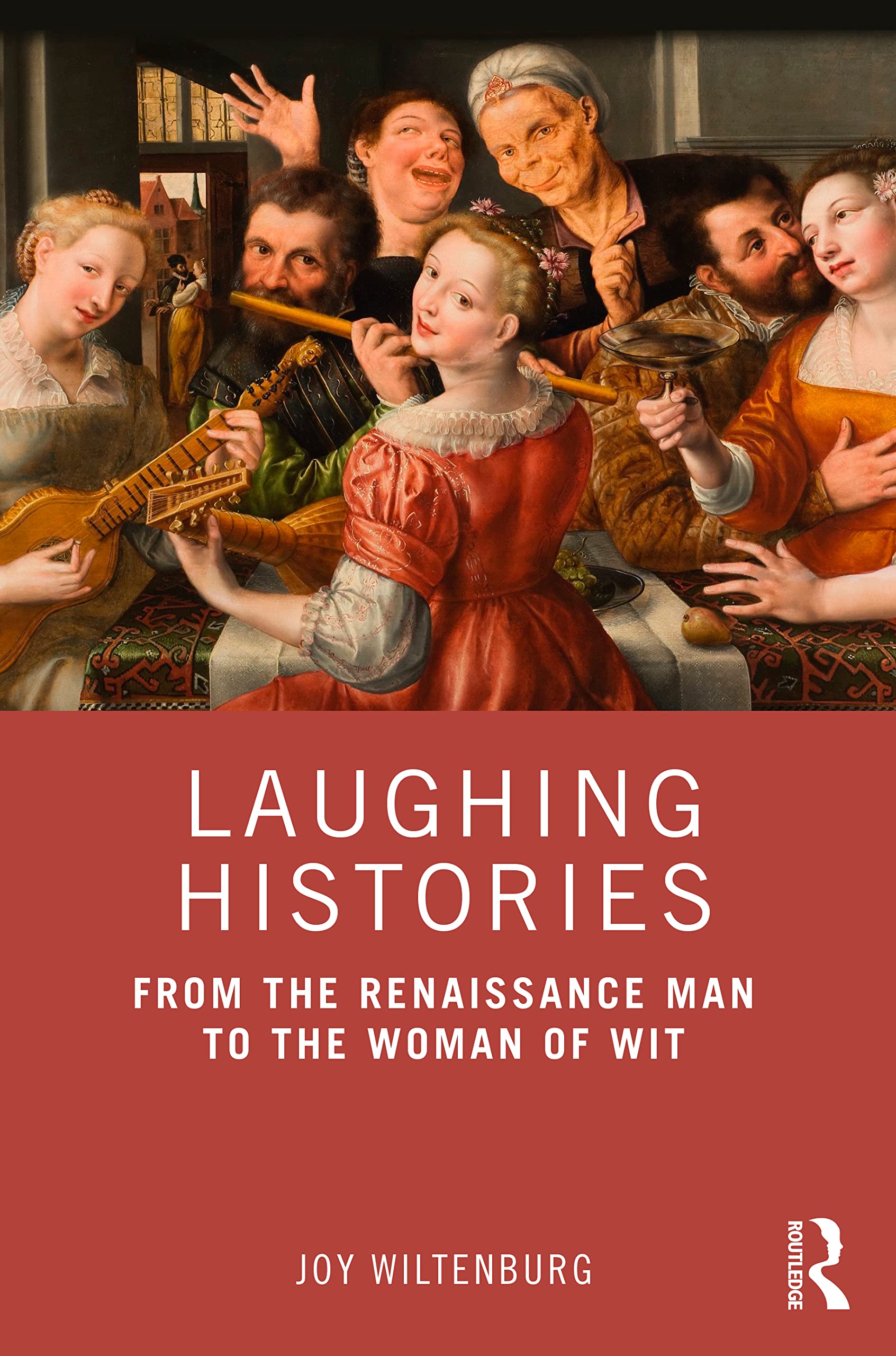 Laughing Histories: From the Renaissance Man to the Woman of Wit