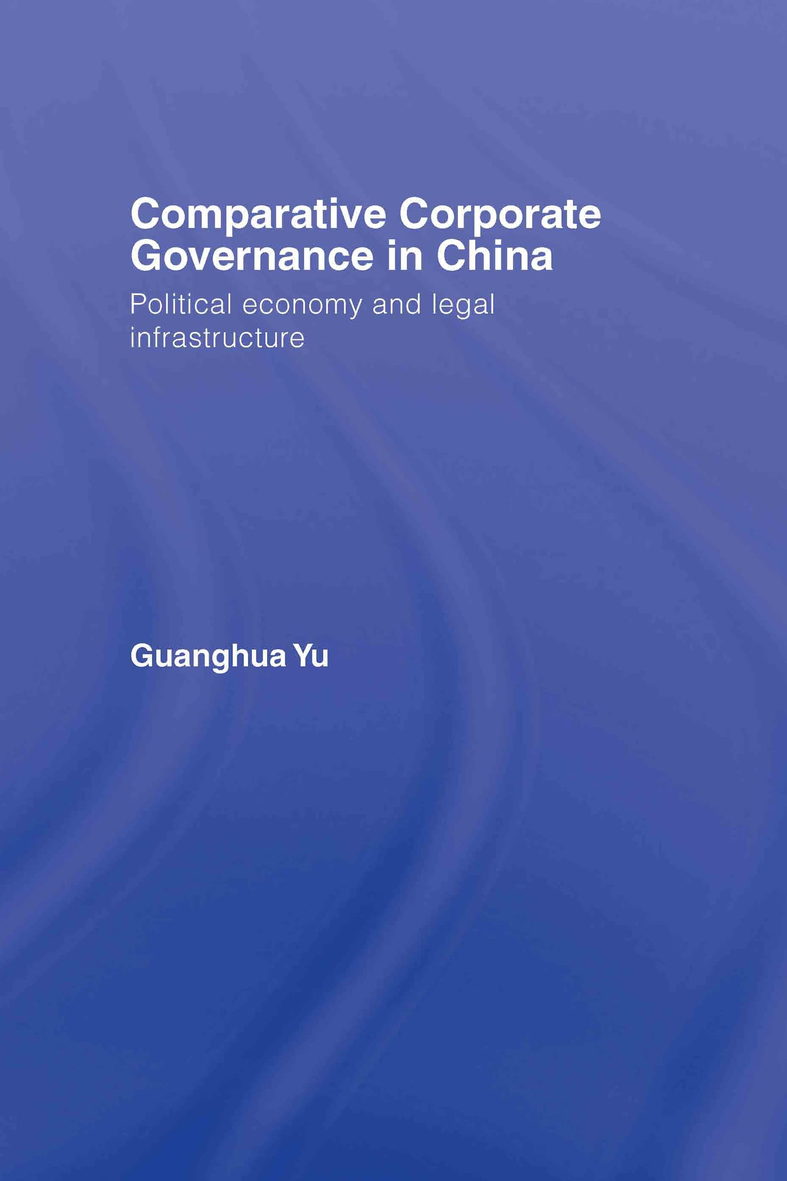 Comparative Corporate Governance in China: Political Economy and Legal Infrastructure