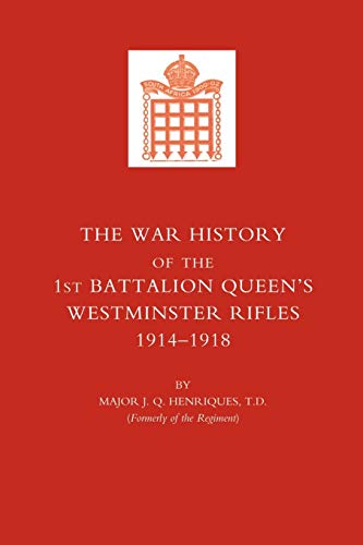 War History of the First Battalion Queen OS Westminster Rifles. 1914-1918