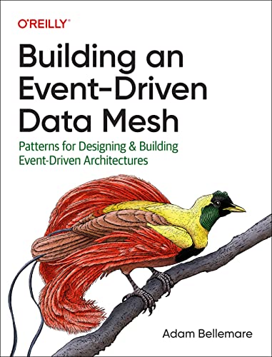 Adam Bellemare Building An Event-Driven Data Mesh, Patterns For Designing & Building Event-Driven Architectures
