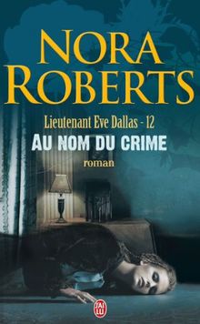 Lieutenant Eve Dallas. Vol. 12. Au nom du crime