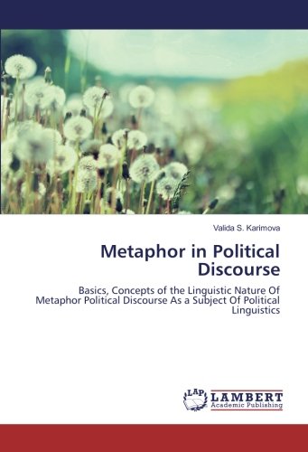 Metaphor in Political Discourse: Basics, Concepts of the Linguistic Nature Of Metaphor Political Discourse As a Subject Of Political Linguistics