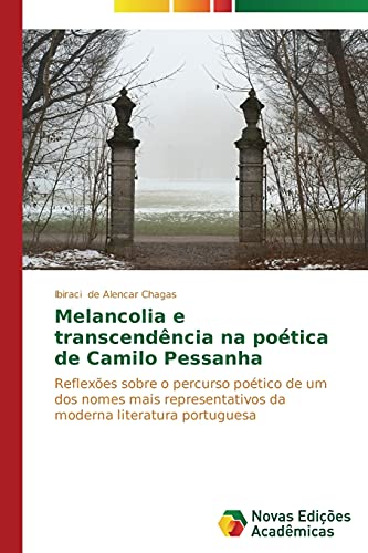 Melancolia e transcendência na poética de Camilo Pessanha: Reflexões sobre o percurso poético de um dos nomes mais representativos da moderna literatura portuguesa