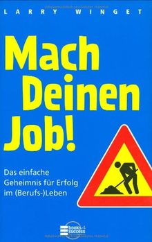 Mach Deinen Job! Das einfache Geheimnis für Erfolg im (Berufs-)Leben