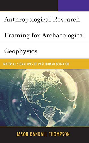 Anthropological Research Framing for Archaeological Geophysics: Material Signatures of Past Human Behavior
