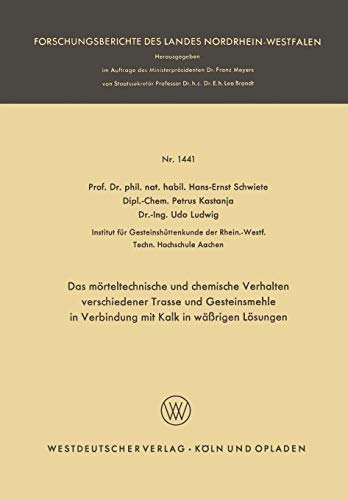 Das mörteltechnische und chemische Verhalten verschiedener Trasse und Gesteinsmehle in Verbindung mit Kalk in wäßrigen Lösungen (Forschungsberichte des Landes Nordrhein-Westfalen, 1441, Band 1441)