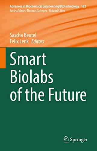 Smart Biolabs of the Future (Advances in Biochemical Engineering/Biotechnology, 182, Band 182)