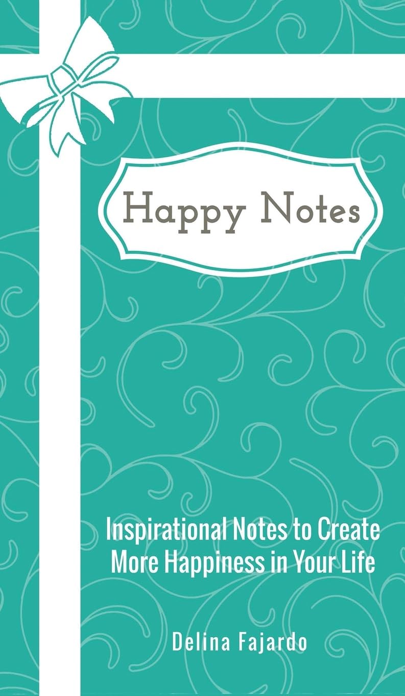 Happy Notes: Inspirational Notes to Create More Happiness in Your Life