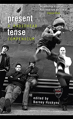 Barney Hoskyns Present Tense, A Radiohead Compendium