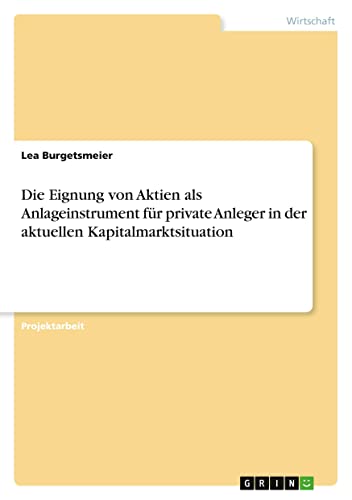 Die Eignung von Aktien als Anlageinstrument für private Anleger in der aktuellen Kapitalmarktsituation