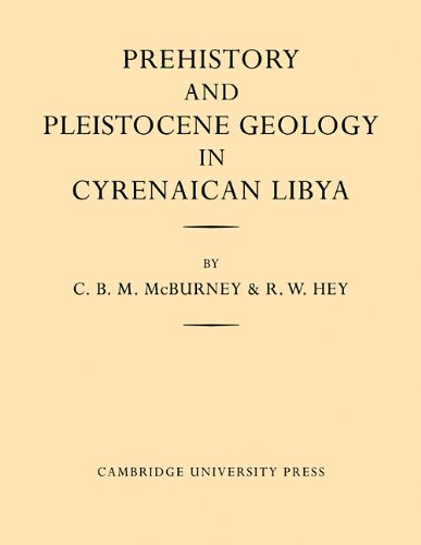 Prehistory and Pleistocene Geology in Cyrenaican Libya: A Record of Two Seasons' Geological and Archaelogical Fieldwork in the Gebel Akhdar Hills, with a Summary of Prehistoric