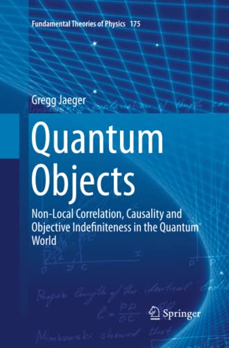 Quantum Objects: Non-Local Correlation, Causality and Objective Indefiniteness in the Quantum World (Fundamental Theories of Physics, Band 175)