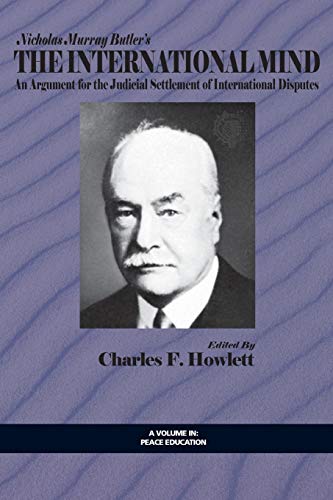Nicholas Murray Butler's The International Mind: An Argument for the Judicial Settlement of International Disputes with a New Introduction by Charles F. Howlett