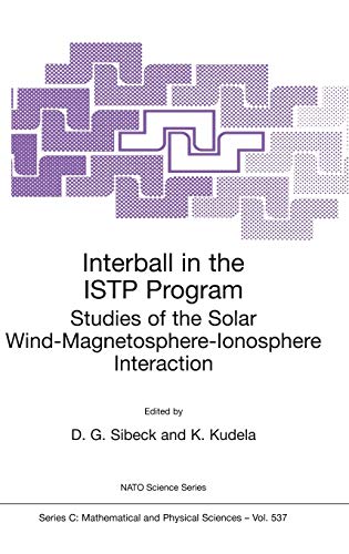 Interball in the ISTP Program: Studies of the Solar Wind-Magnetosphere-Ionosphere Interaction (Nato Science Series C:, 537, Band 537)