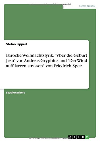Barocke Weihnachtslyrik. Vber die Geburt Jesu von Andreas Gryphius und Der Wind auff laeren strassen von Friedrich Spee