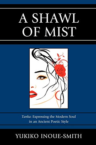 A Shawl of Mist: Tanka: Expressing the Modern Soul in an Ancient Poetic Style