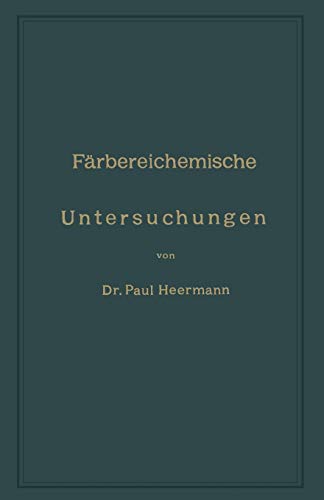 Färbereichemische Untersuchungen: Anleitung zur Untersuchung, Bewerthung und Anwendung der Wichtigsten Färberei- Druckerei- Bleicherei- und Appretur-Artikel (German Edition)